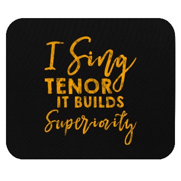Discover I Sing Tenor, It Builds Superiority 3 Mouse Pads