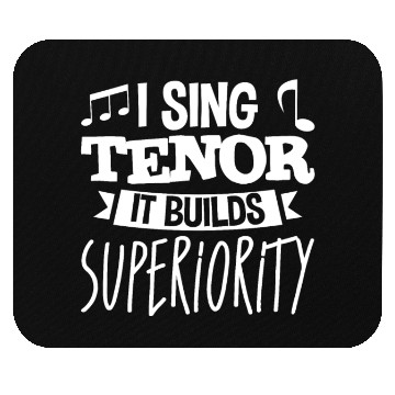 Discover I Sing Tenor, It Builds Superiority 4 Mouse Pads