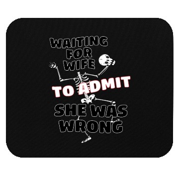Discover Waiting For Wife To Admit She Was Wrong Funny Mouse Pads