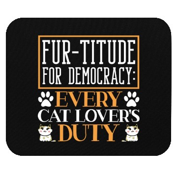 Discover Fur-titude For Democracy Every Cat Lover's Duty Mouse Pads