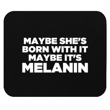 Discover Maybe She Is Born With It Maybe It's Melanin Black Mouse Pads