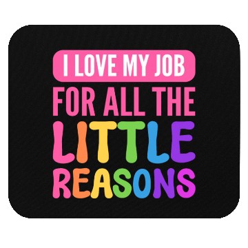 Discover I Love My Job For All The Little Reasons Teacher Mouse Pads