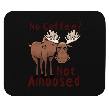 Discover No Coffee Not Amoosed Moose Mouse Pads