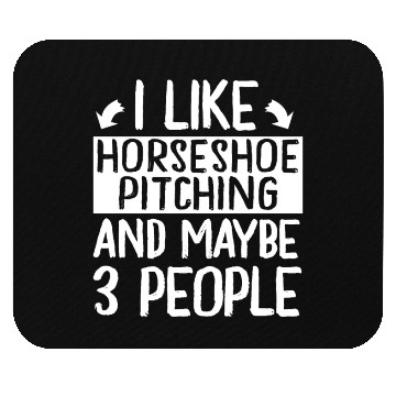 Discover I Like Horseshoe Pitching and Maybe 3 People Mouse Pads