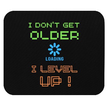 Discover I don't get older i level up Mouse Pads