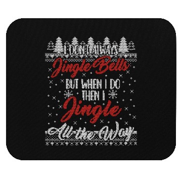 Discover I Don't Always Jingle Bells Funny Christmas Themed Mouse Pads