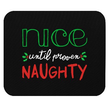 Discover Nice Until Proven Naughty Funny Christmas Themed Mouse Pads