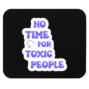 Discover No Time For Toxic People Mouse Pads