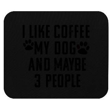 Discover I Like Coffee My Dog And Maybe Three People - Cafe Mouse Pads
