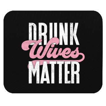Discover Drinking Drunk Wives Matter Mouse Pads