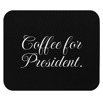 Discover Coffee for President, funny coffee slogan Mouse Pads
