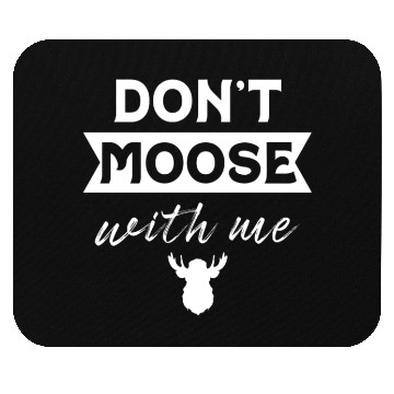 Discover Don't Moose With Me Funny Elk Moose Mouse Pads
