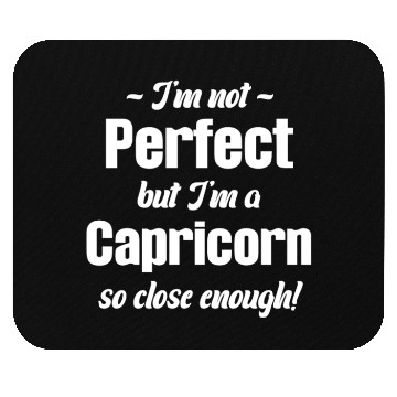 Discover I'm Not Perfect But I'm A Capricorn So Close Mouse Pads