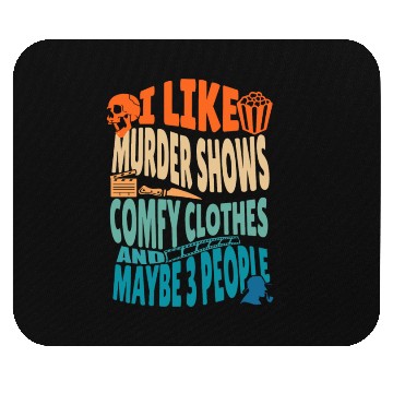 Discover Funny I like murder shows comfy clothes and maybe Mouse Pads
