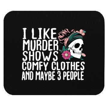 Discover Funny I like murder shows comfy clothes and maybe Mouse Pads