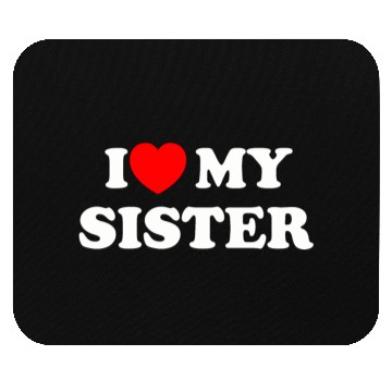 Discover I love my sister Mouse Pads