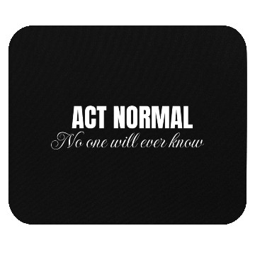 Discover Act normal no one will ever know, mental health Mouse Pads