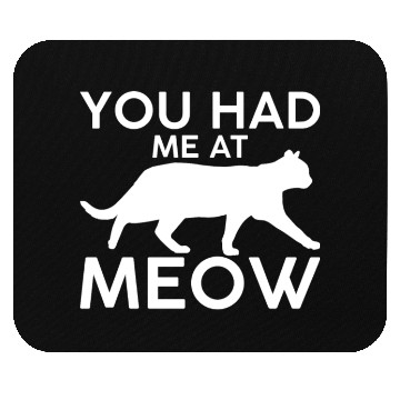 Discover You had me at meow Mouse Pads