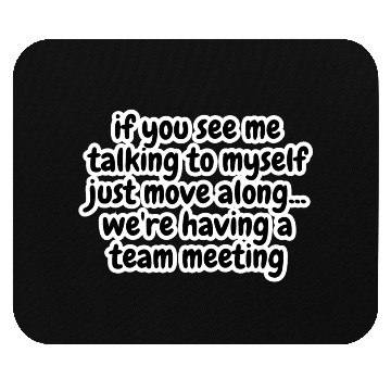 Discover if you see me talking to myself just move Mouse Pads