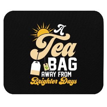 Discover A tea bag away from brighter days Tea Drinker Mug Mouse Pads
