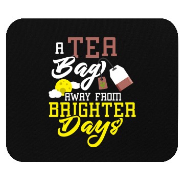 Discover A tea bag away from brighter days Tea Bag Mug Tea Mouse Pads