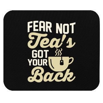 Discover Fear not, tea's got your back Tea Bag Mug Tea Drin Mouse Pads