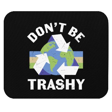 Discover Earth Funny Don t Be Trashy Recycling Mouse Pads