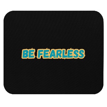 Discover BE FEARLESS Mouse Pads