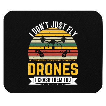 Discover I Don t Just Fly Drones I Crash Them Too Mouse Pads