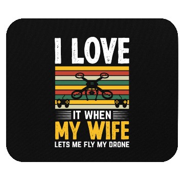 Discover I Love It When My Wife Lets Me Fly My Drone Mouse Pads
