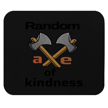 Discover random axe of kindness Mouse Pads
