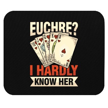 Discover Euchre I Hardly Know Her for Euchre Player Mouse Pads