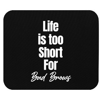 Discover Life Is Too Short For Bad Brows Esthetician Mouse Pads