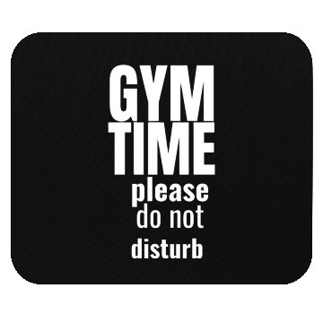 Discover Funny gym gym time please do not disturb Mouse Pads