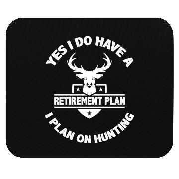 Discover Yes I Do Have A Retirement Plan I Plan On Hunting Mouse Pads