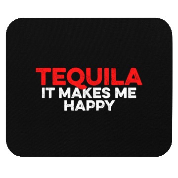 Discover Tequila. It Makes Me Happy Mexican Alcoholic Lover Mouse Pads