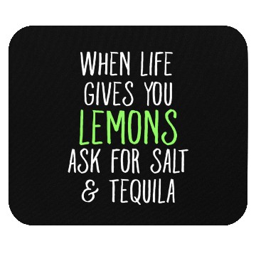 Discover When Life Gives You Lemons Ask For Salt Tequila Mouse Pads