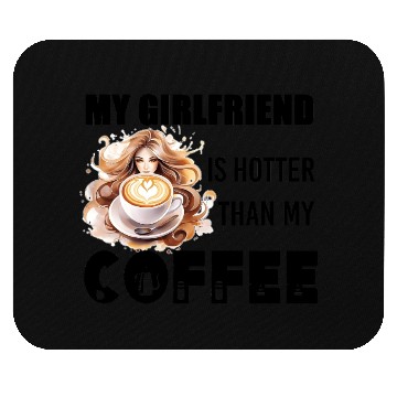 Discover my girlfriend is hotter than my coffee Mouse Pads
