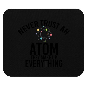 Discover never trust an atom they make up everything Mouse Pads