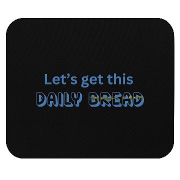 Discover Let's Get This Daily Bread Mouse Pads