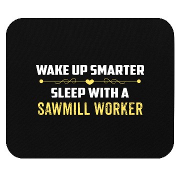 Discover Wake Up Smarter Sleep With A SAWMILL WORKER Mouse Pads