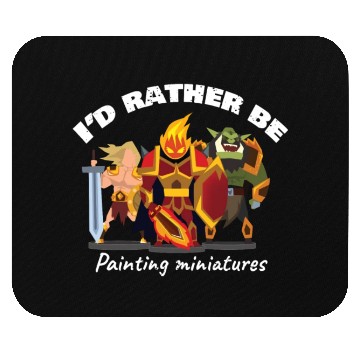Discover I d Rather Be Painting Miniatures Mouse Pads