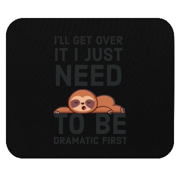 Discover i‘ll get over it i just need to be dramatic first Mouse Pads