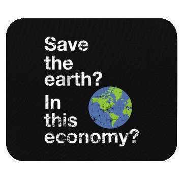 Discover Save the earth In this economy Climate change Mouse Pads