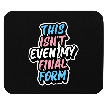 Discover This Isn'T Even My Final Form Transgender Pride Fl Mouse Pads