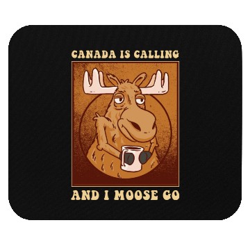 Discover Canada Is Calling And I Moose Go Moose Mouse Pads
