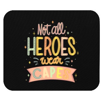 Discover NOT ALL HEROES WEAR CAPES Mouse Pads