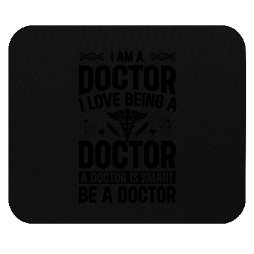 Discover I Am A Doctor. I Love Being A Doctor. A Doctor Is Mouse Pads