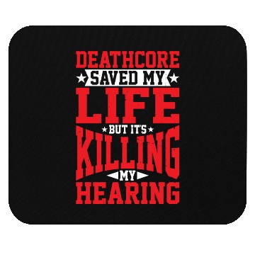 Discover Deathcore Saved Me But It's Killing My Hearing Mouse Pads