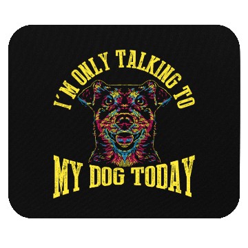 Discover I'm Only Talking To My Dog Today Mouse Pads